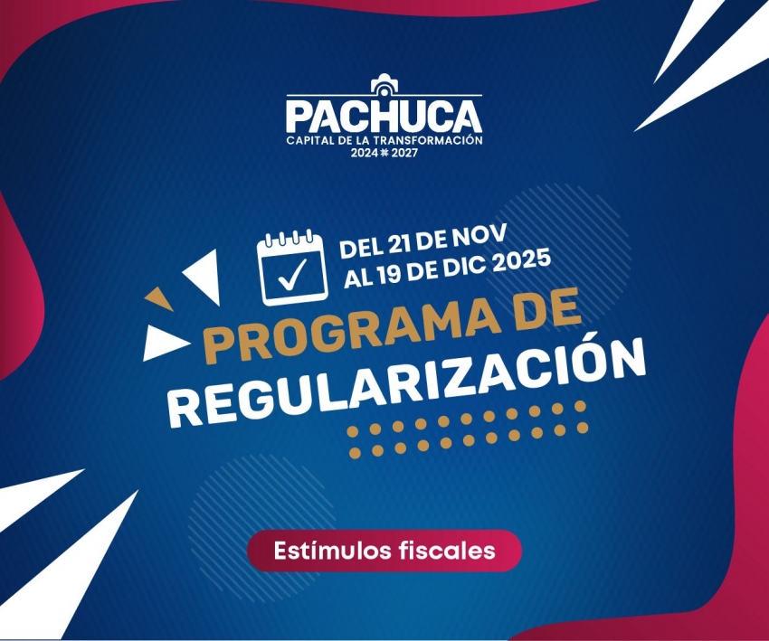 Concluye el 19 de diciembre la etapa final del Programa de Regularización 2025 en Pachuca