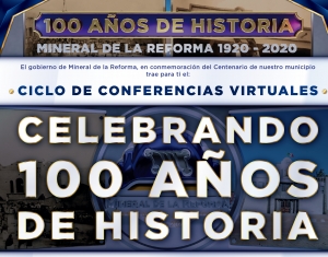 CICLO DE CONFERENCIAS VIRTUALES&nbsp; PARA CONMEMORAR CENTENARIO DE MINERAL DE LA REFORMA&nbsp;&nbsp;